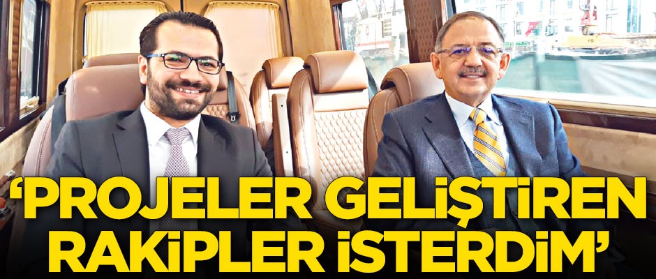 'Projeler geliştiren rakipler isterdim'