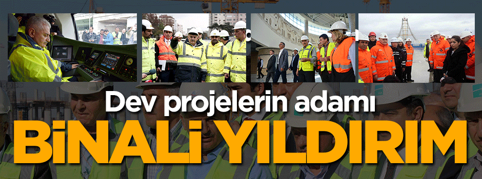 Projelerin adamı Binali Yıldırım!