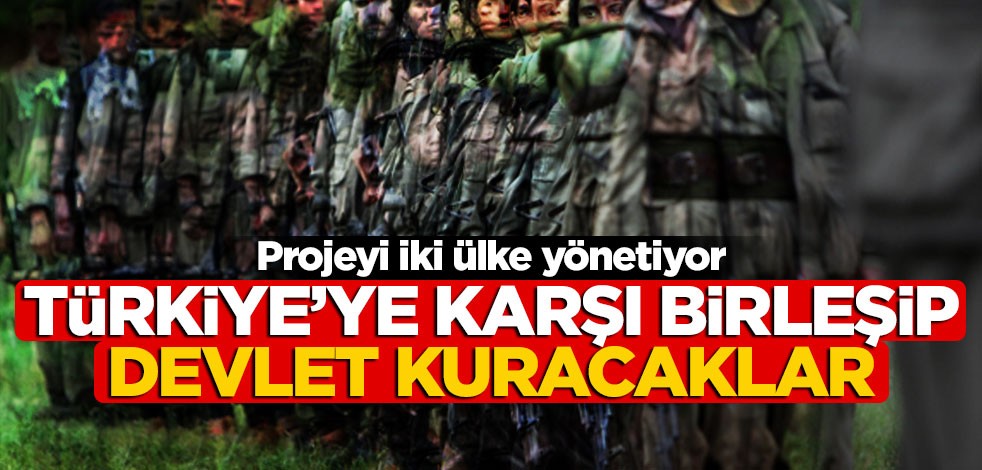 Projeyi iki ülke yönetiyor! Türkiye’ye karşı birleşip devlet kuracaklar