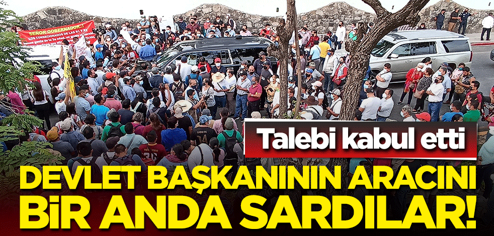 Protestocular devlet başkanının aracını bir anda sardı! Talebi kabul etti