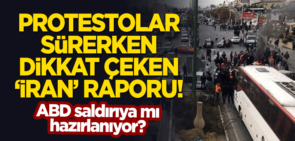 Protestolar devam ederken ABD'den dikkat çeken 'İran' raporu!