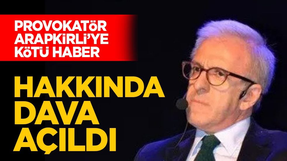 Provokatör Arapkirli’ye kötü haber: Hakkında dava açıldı