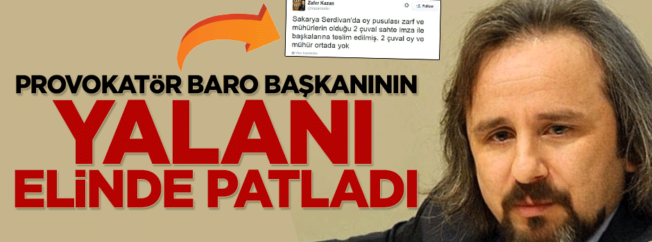 Provokatör Baro Başkanı Zafer Kazan’ın yalanı elinde patladı