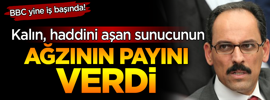 Provokatör BBC muhabirine İbrahim Kalın haddini bildirdi