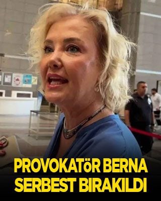 Provokatör Berna serbest bırakıldı
