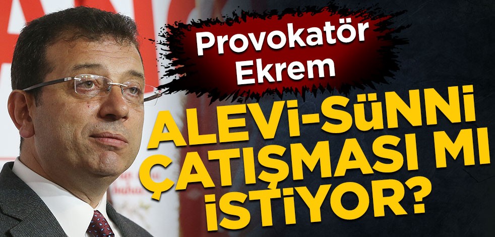 Provokatör Ekrem! Alevi-Sünni çatışması mı istiyor?
