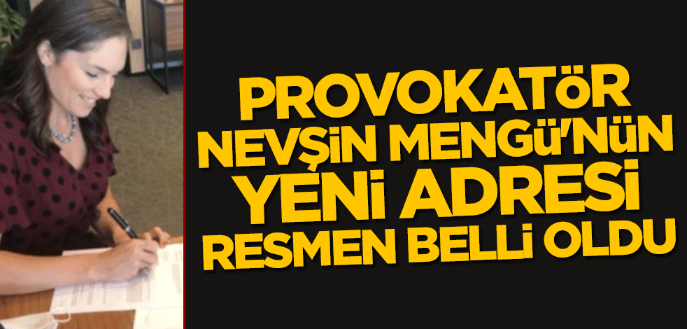Provokatör Nevşin Mengü'ün yeni adresi resmen belli oldu
