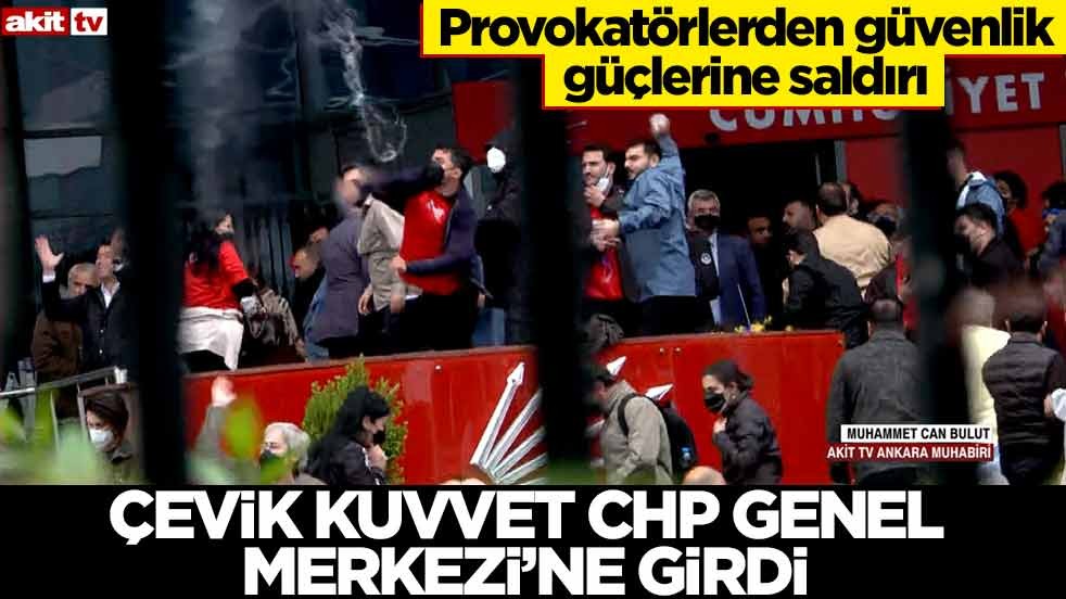 Provokatörlerden güvenlik güçlerine saldırı! Çevik kuvvet CHP Genel Merkezi’ne girdi
