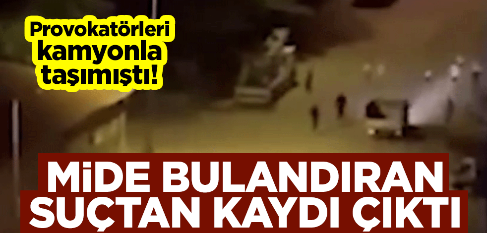 Provokatörleri kamyonla taşımıştı! Mide bulandıran suçtan kaydı çıktı