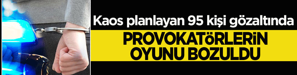 Provokatörlerin oyunu bozuldu: Okul saldırıları üzerinden kaos planlayan 95 kişi gözaltında