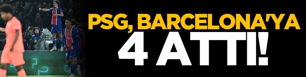 PSG, Barcelona'ya 4 attı!