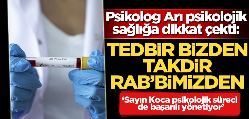 Psikolog Arı psikolojik sağlığa dikkat çekti: Tedbir bizden takdir Rab'bimizden