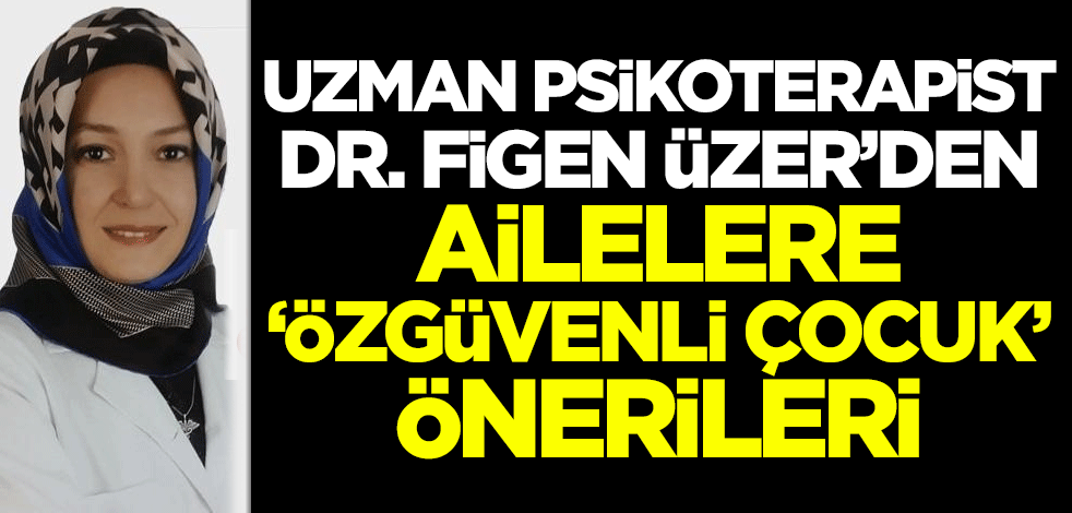 Psikoterapist Dr. Figen Üzer'den yeniakit.com.tr'ye önemli açıklamalar