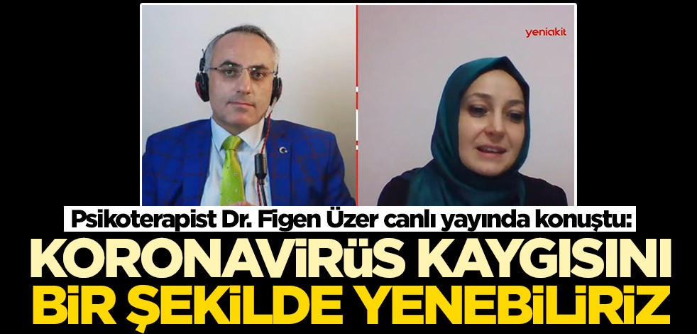 Psk. Dr. Figen Üzer'den koronavirüs kaygısına ilişkin çarpıcı sözler: Bir şekilde yenebiliriz
