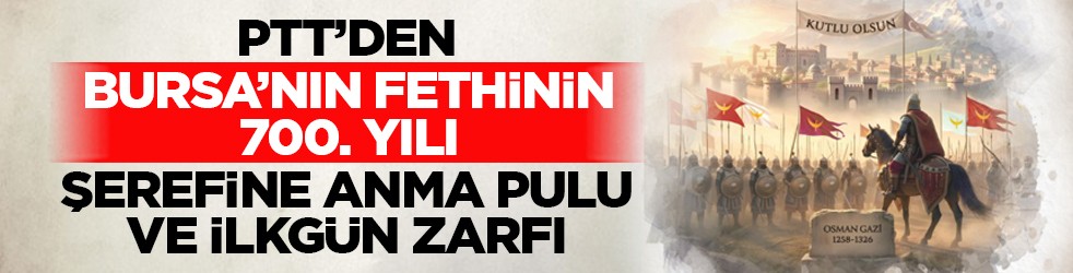 PTT’den “Bursa’nın Fethinin 700. Yılı” şerefine anma pulu ve ilkgün zarfı
