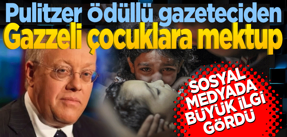 Pulitzer Ödüllü gazeteciden Gazzeli çocuklara mektup