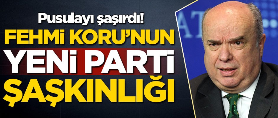 Pusulayı şaşırdı! Fehmi Koru'nun yeni parti şaşkınlığı