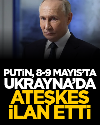 Putin, 8-9 Mayıs’ta Ukrayna’da ateşkes ilan etti