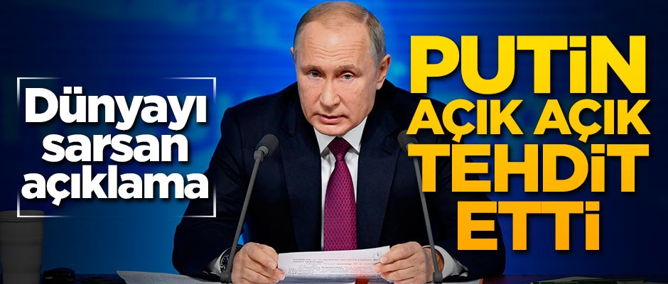 Putin açık açık tehdit etti!