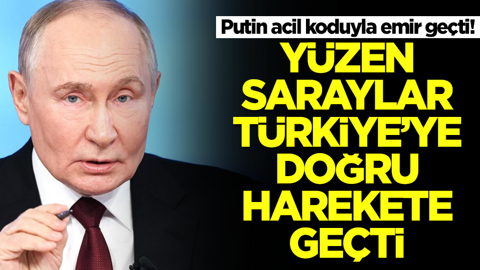 Putin acil koduyla emir geçti: Yüzen saraylar Türkiye'ye doğru harekete geçti