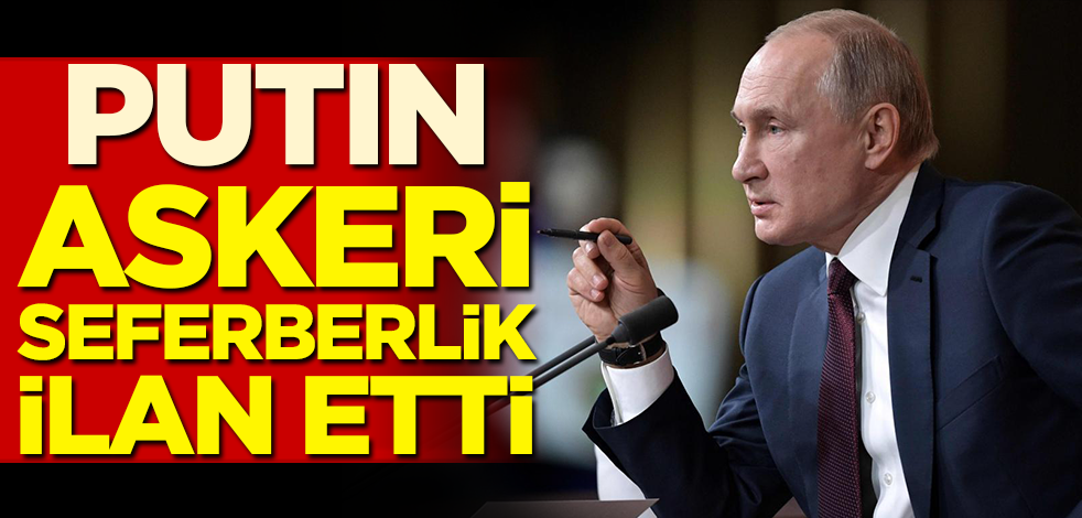 Putin askeri seferberlik ilan etti