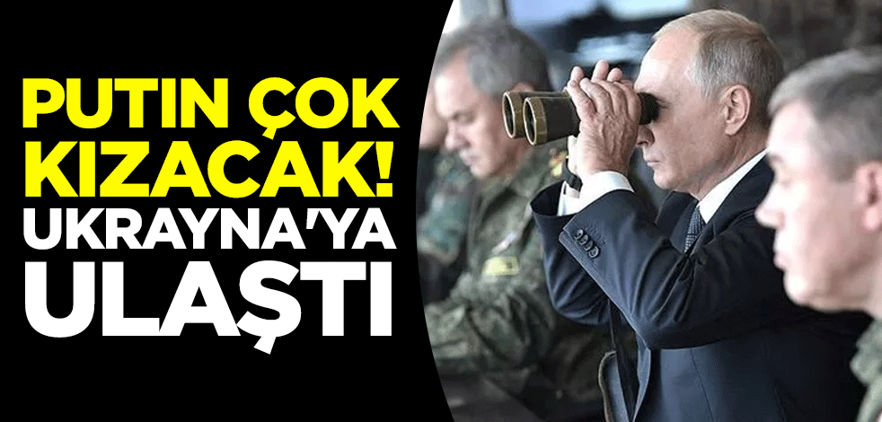 Putin çok kızacak! Ukrayna'ya ulaştı