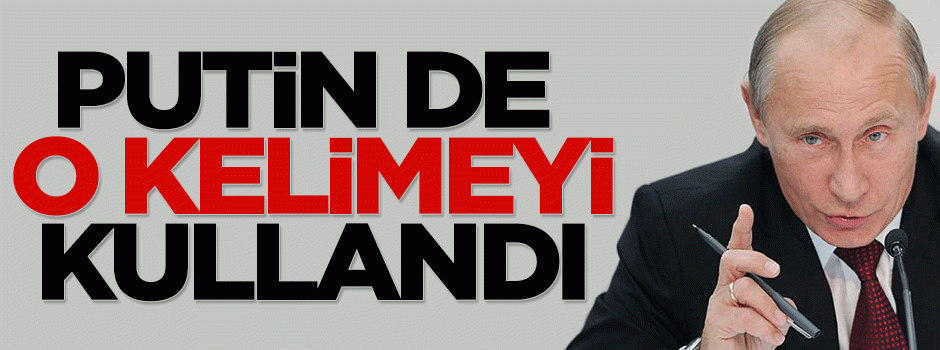 Putin de o 'soykırım' kelimesini kullandı