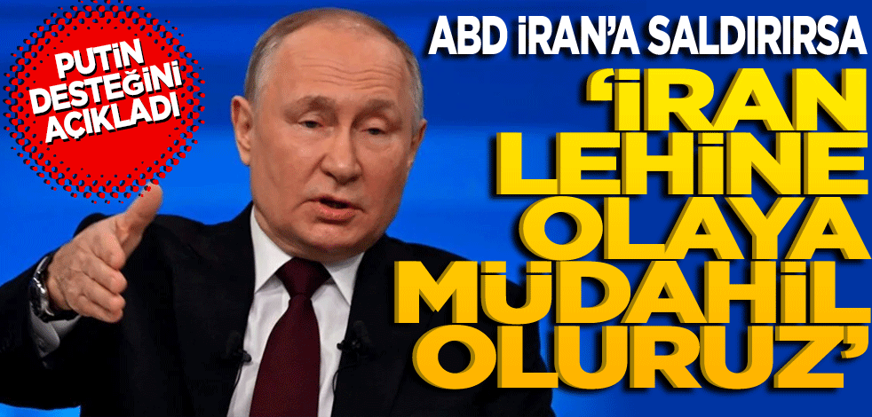 Putin desteğini açıkladı! ABD İran’a saldırırsa savaşa İran lehine biz de dahil oluruz