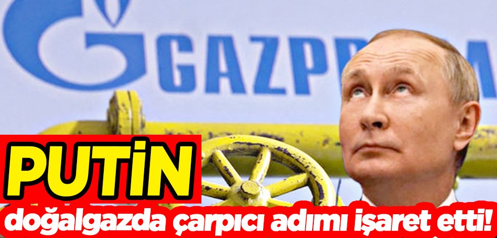 Putin doğalgazda çarpıcı adımı işaret etti! Gazprom'un uzun vadeli planları Rusya'nın ulusal çıkarlarını karşılıyor
