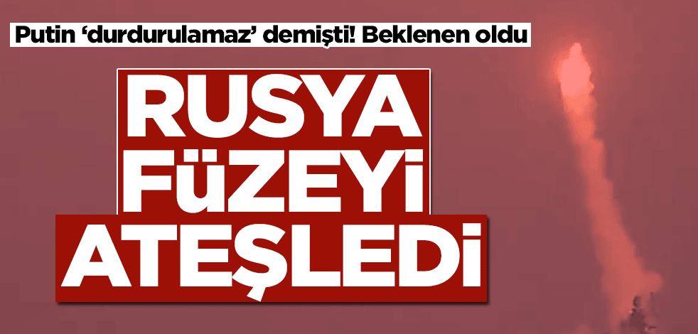 Putin ‘durdurulamaz’ demişti! Rusya füzeyi ateşledi