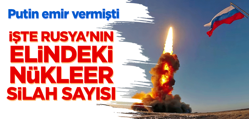 Putin emir vermişti... İşte Rusya'nın elindeki nükleer silah sayısı