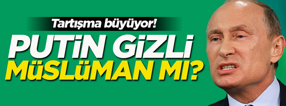 Putin gizli Müslüman mı?