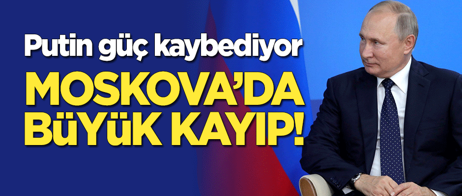 Putin güç kaybediyor! Moskova büyük kayıp