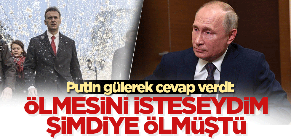 Putin gülerek cevap verdi: Ölmesini isteseydim şimdiye ölmüştü