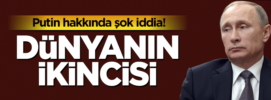 Putin hakkında şok iddia: Dünyanın en zengin ikinci kişisi