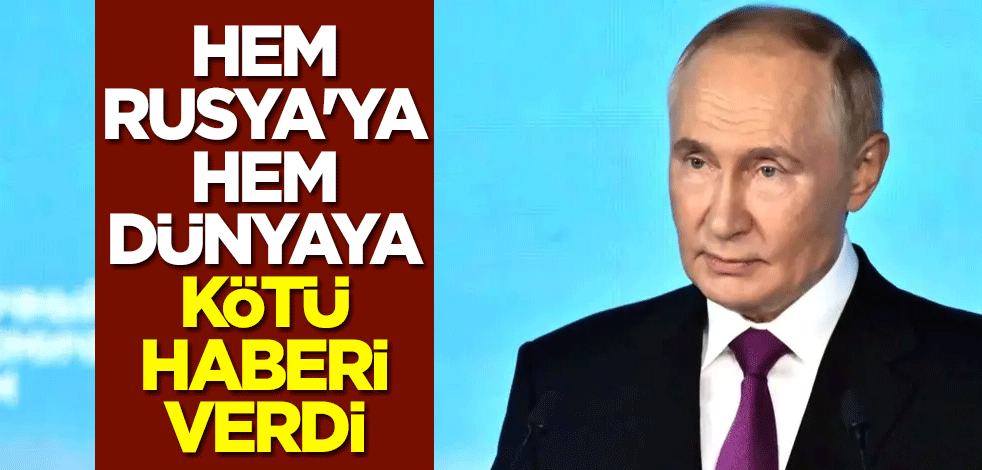 Putin hem Rusya'ya hem dünyaya kötü haberi verdi