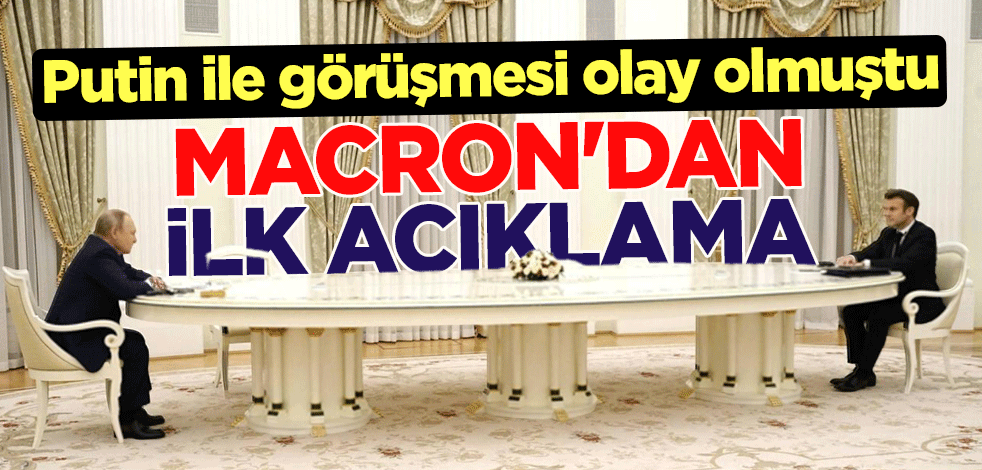 Putin ile görüşmesi olay olan Macron'dan ilk açıklama