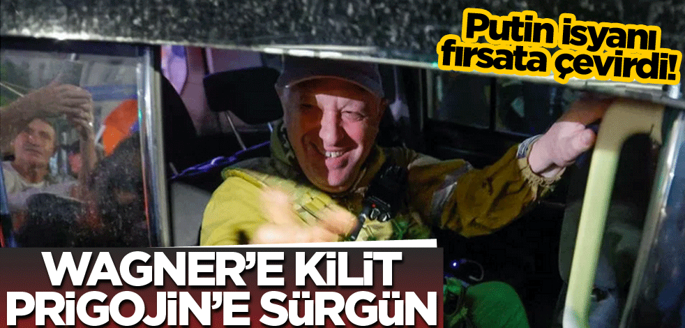 Putin isyanı fırsata çevirdi! Wagner’e kilit Prigojin’e sürgün