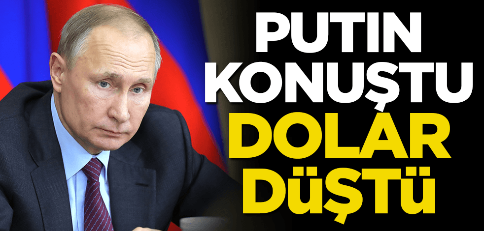 Putin konuştu! dolar düştü