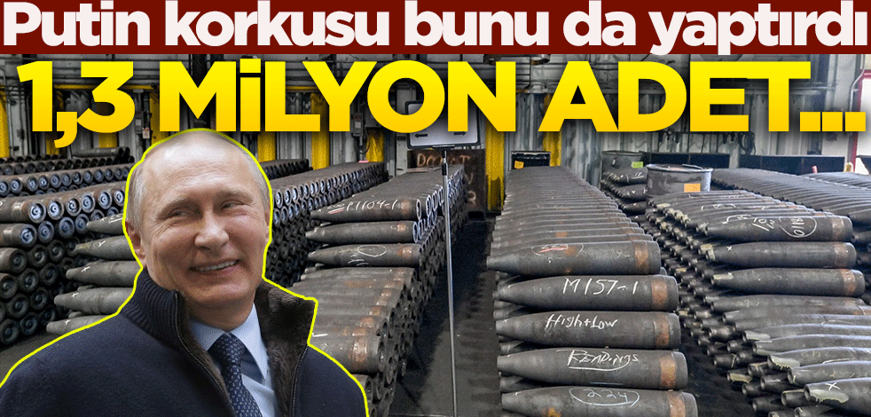 Putin korkusu bunu da yaptırdı! 1,3 milyon adet...