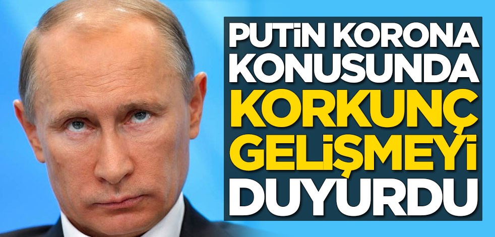 Putin koronavirüs konusunda korkunç gelişmeyi duyurdu