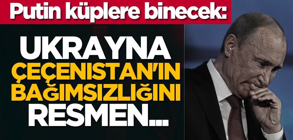 Putin küplere binecek: Ukrayna Çeçenistan'ın bağımsızlığını resmen...