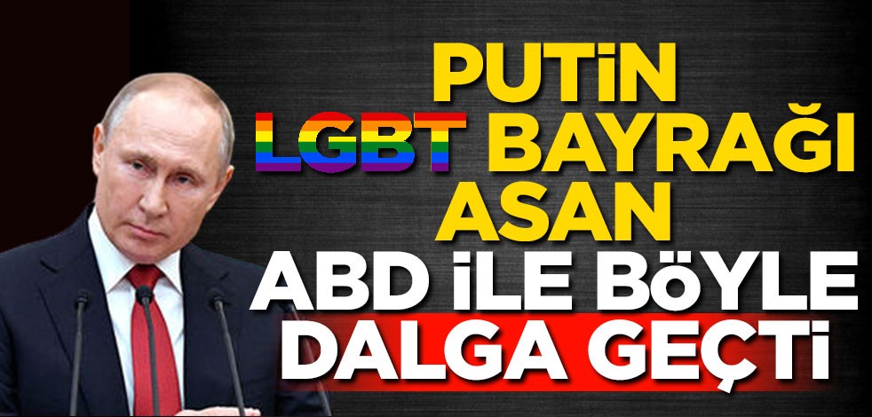 Putin, LGBT Bayrağı asan ABD ile böyle dalga geçti