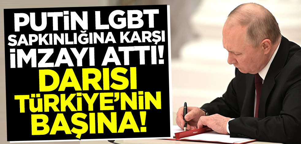 Putin LGBT sapkınlığına karşı imzayı attı! Darısı Türkiye'nin başına!