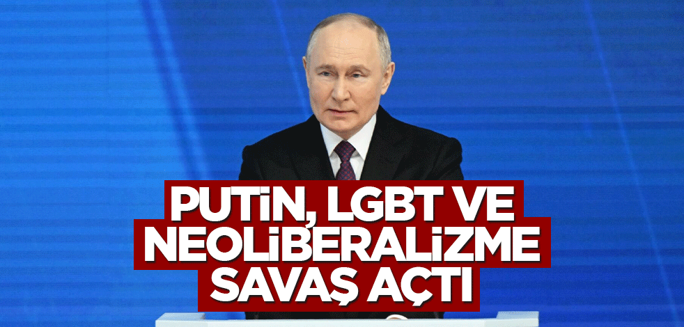 Putin, LGBT ve neoliberalizme savaş açtı