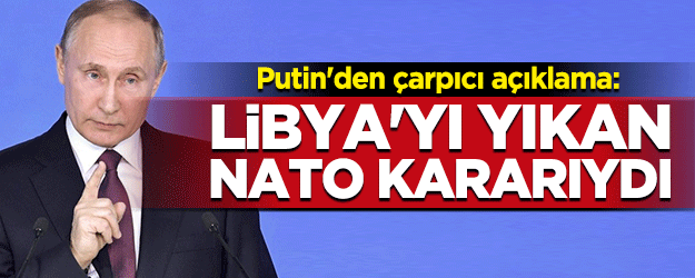 Putin: Libya devletini yıkan NATO kararıydı