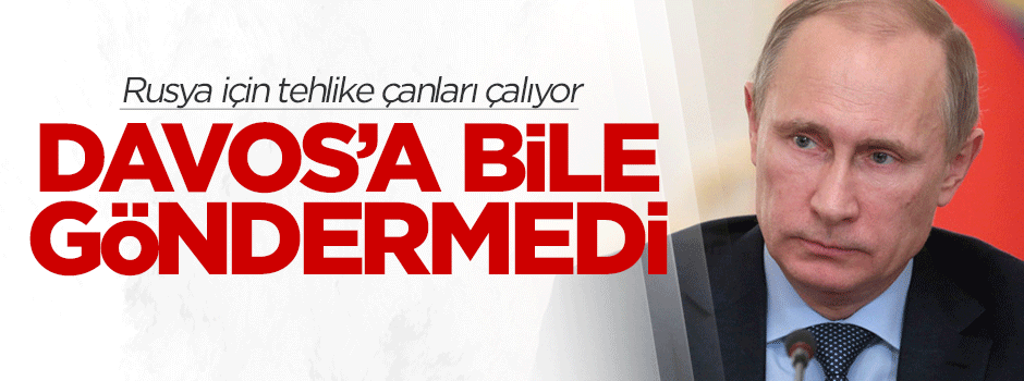 Putin, Merkez Bankası Başkanı'nı Davos'a bile göndermedi