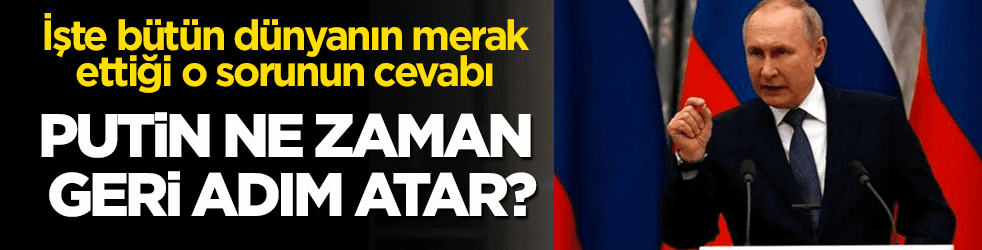 Putin ne zaman geri adım atar?