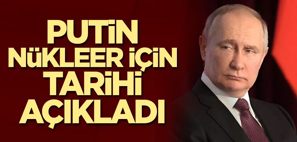 Putin nükleer için tarihi açıkladı