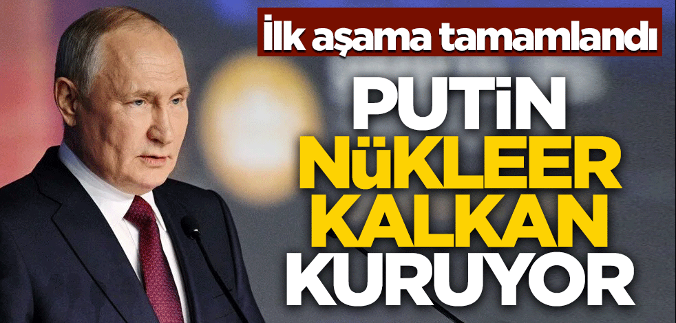 Putin nükleer kalkan kuruyor! İlk aşama tamamlandı